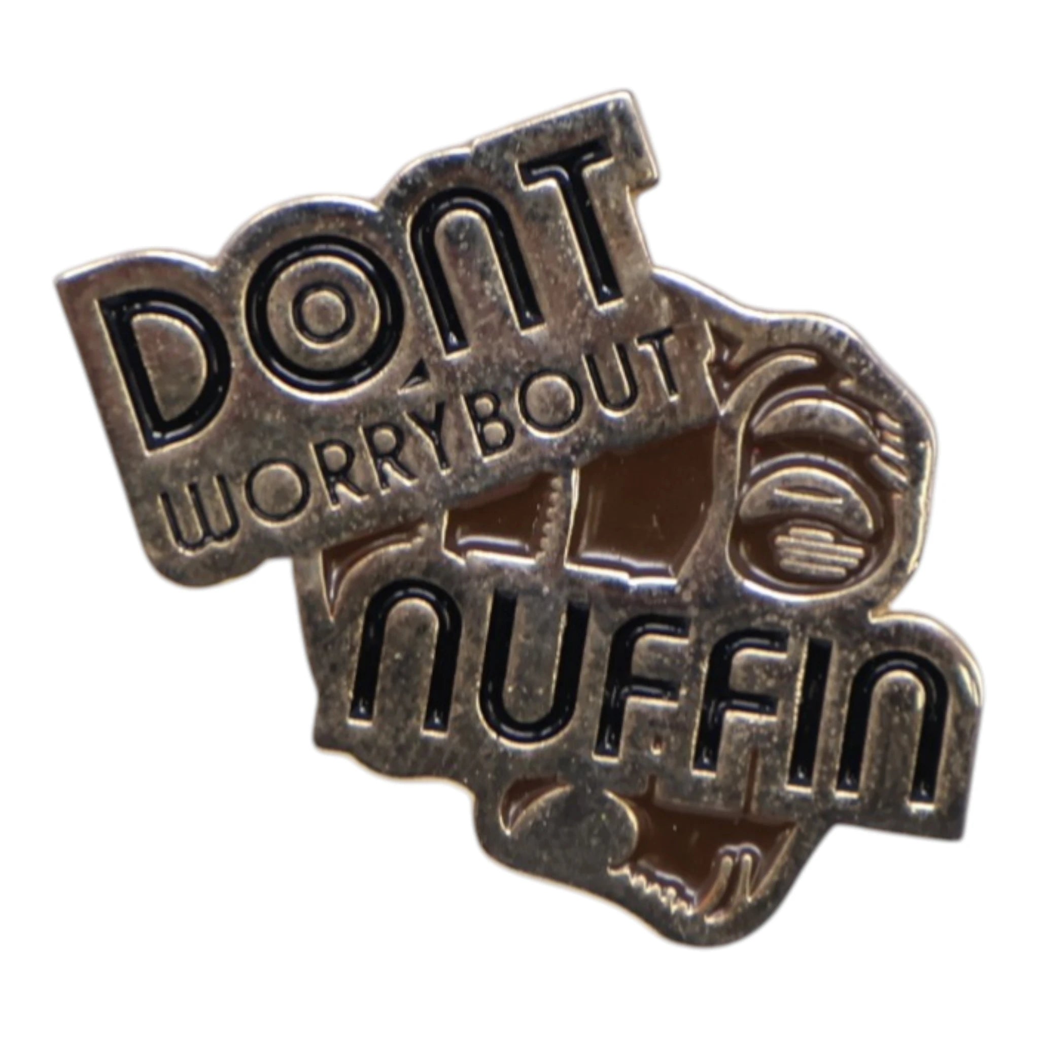 "Don’t Worry bout Nuffin" Graphic Pin