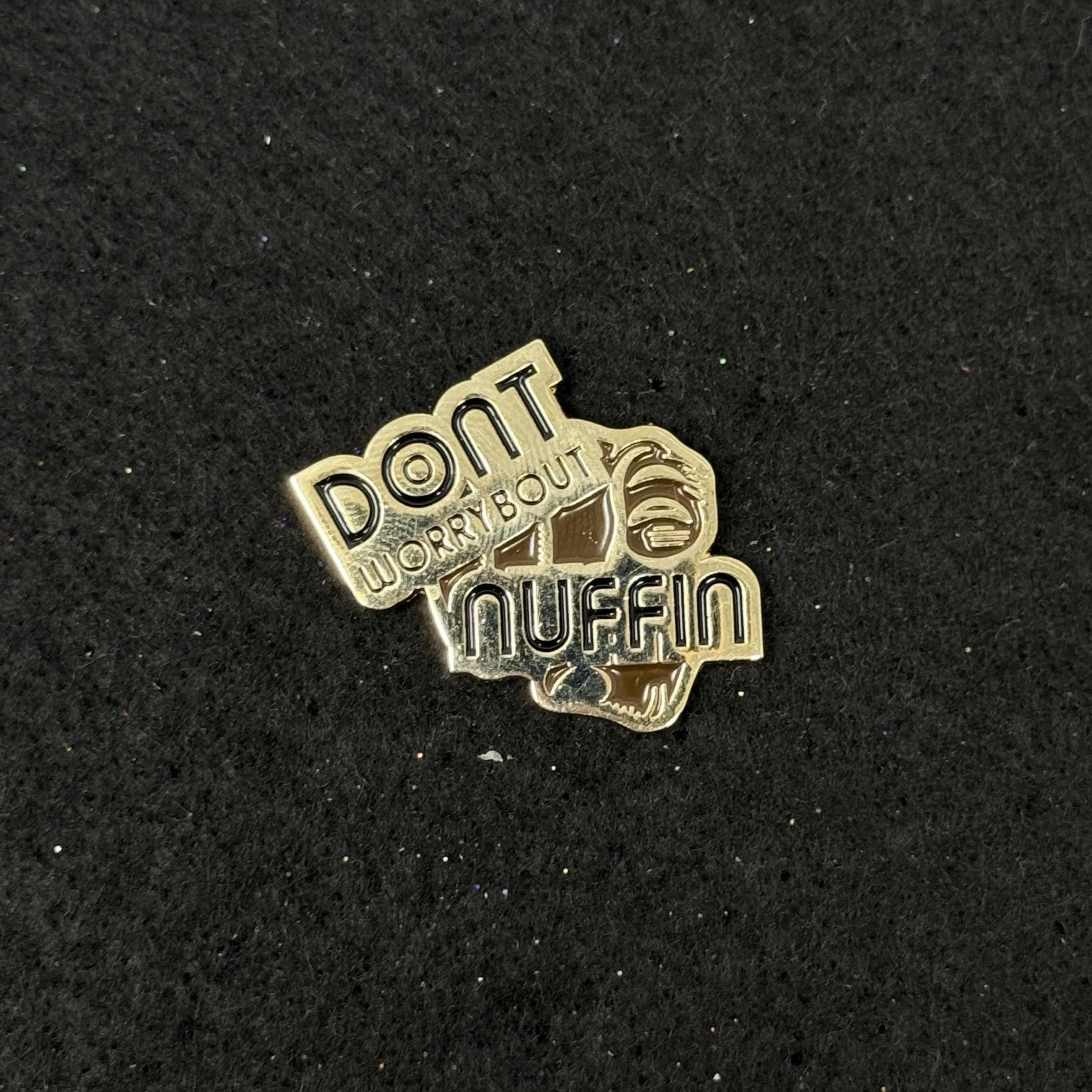 "Don’t Worry bout Nuffin" Graphic Pin